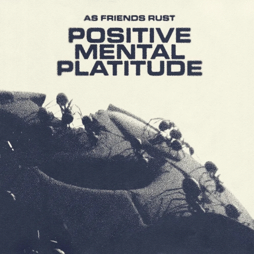 As Friends Rust : Positive Mental Platitude